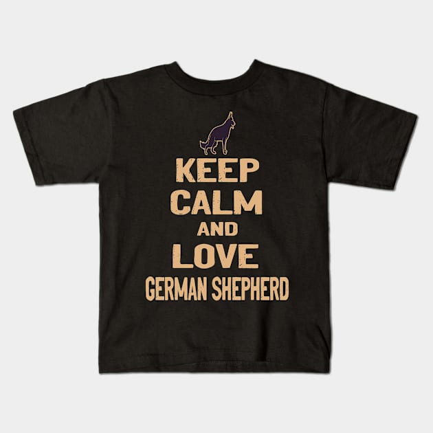 GSD1 - Keep Calm And Love German Shepherd Kids T-Shirt by Cleopatrax